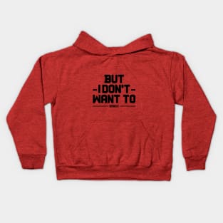 BUT I DONT WANT TO DEPRESSION AND FITNESS DEPREFIT NON MOTIVATIONA QUOTE Kids Hoodie